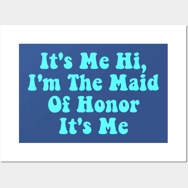 It's Me Hi, I'm The Maid Of Honor It's Me Wall Art by deafcrafts